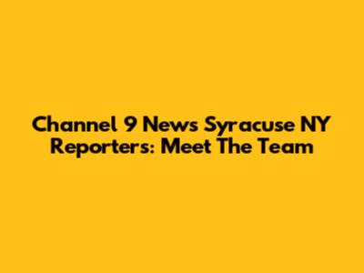 Channel 9 News Syracuse NY Reporters: Meet The Team