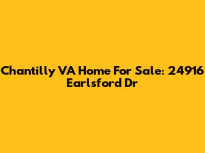 Chantilly VA Home For Sale: 24916 Earlsford Dr