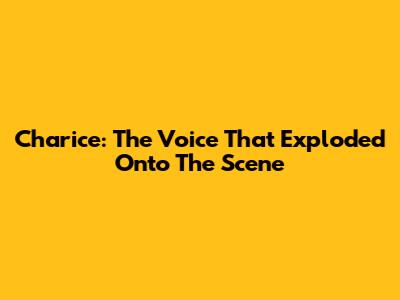 Charice: The Voice That Exploded Onto The Scene