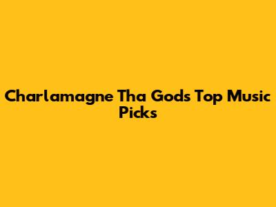 Charlamagne Tha God's Top Music Picks