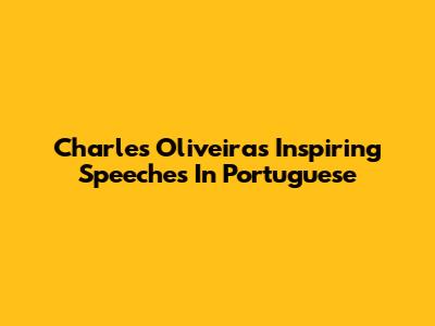 Charles Oliveira's Inspiring Speeches In Portuguese