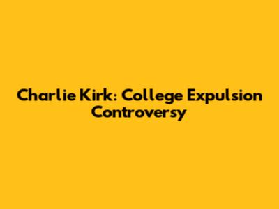 Charlie Kirk: College Expulsion Controversy