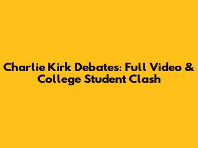 Charlie Kirk Debates: Full Video & College Student Clash