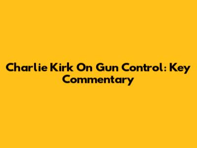Charlie Kirk On Gun Control: Key Commentary