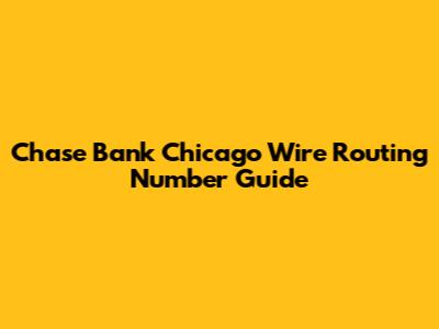 Chase Bank Chicago Wire Routing Number Guide