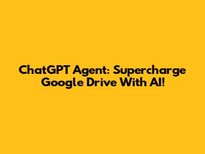 ChatGPT Agent: Supercharge Google Drive With AI!
