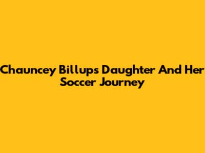 Chauncey Billups' Daughter And Her Soccer Journey