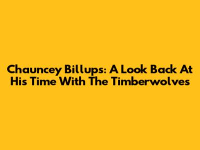 Chauncey Billups: A Look Back At His Time With The Timberwolves