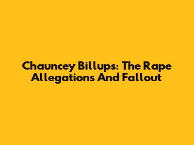 Chauncey Billups: The Rape Allegations And Fallout