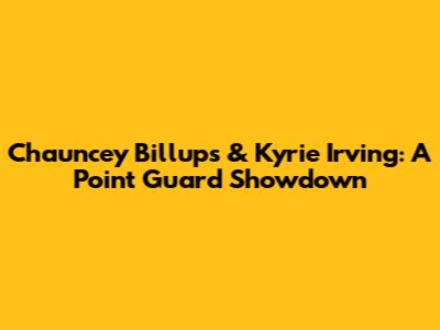 Chauncey Billups & Kyrie Irving: A Point Guard Showdown