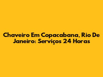 Chaveiro Em Copacabana, Rio De Janeiro: Serviços 24 Horas