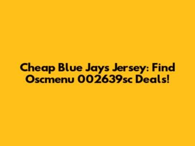 Cheap Blue Jays Jersey: Find Oscmenu 002639sc Deals!