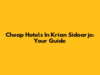 Cheap Hotels In Krian Sidoarjo: Your Guide
