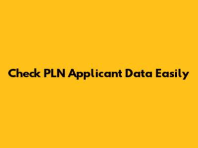 Check PLN Applicant Data Easily