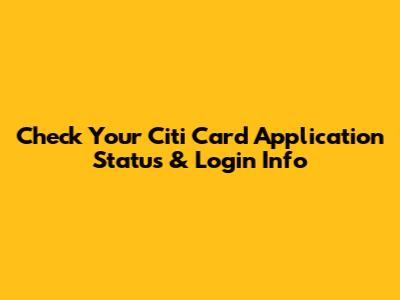 Check Your Citi Card Application Status & Login Info