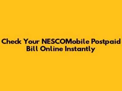 Check Your NESCOMobile Postpaid Bill Online Instantly