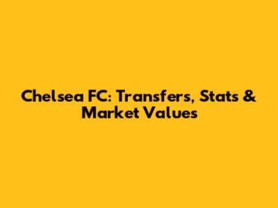 Chelsea FC: Transfers, Stats & Market Values