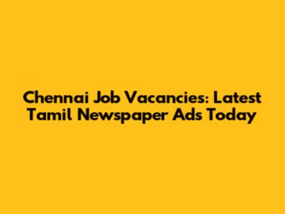 Chennai Job Vacancies: Latest Tamil Newspaper Ads Today