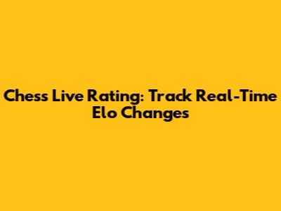 Chess Live Rating: Track Real-Time Elo Changes