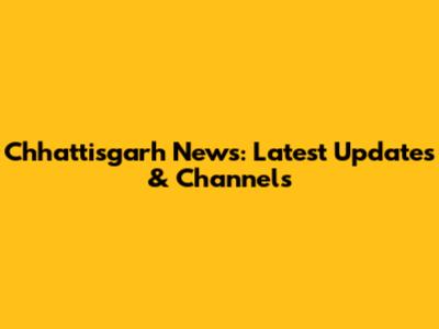 Chhattisgarh News: Latest Updates & Channels
