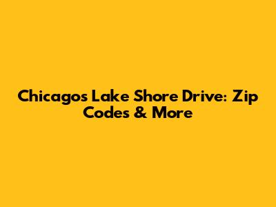 Chicago's Lake Shore Drive: Zip Codes & More
