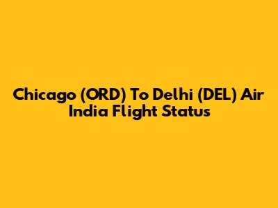 Chicago (ORD) To Delhi (DEL) Air India Flight Status
