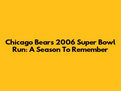 Chicago Bears' 2006 Super Bowl Run: A Season To Remember