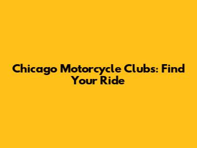 Chicago Motorcycle Clubs: Find Your Ride