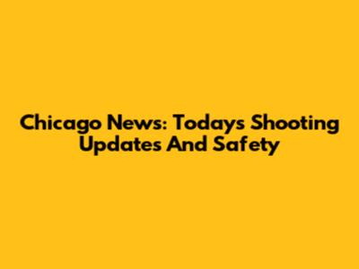 Chicago News: Today's Shooting Updates And Safety