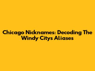 Chicago Nicknames: Decoding The Windy City's Aliases