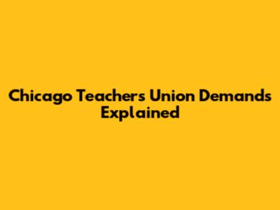 Chicago Teachers Union Demands Explained