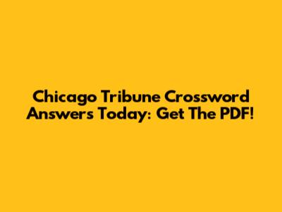 Chicago Tribune Crossword Answers Today: Get The PDF!