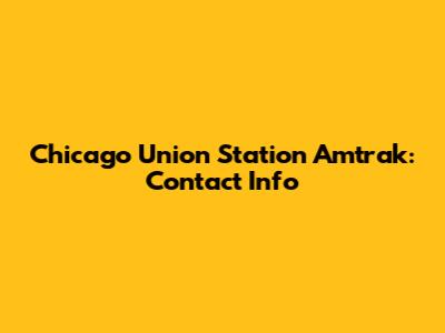 Chicago Union Station Amtrak: Contact Info