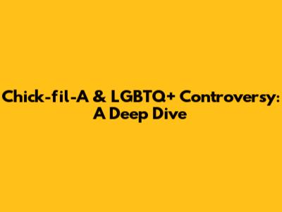 Chick-fil-A & LGBTQ+ Controversy: A Deep Dive