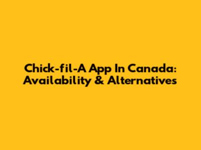 Chick-fil-A App In Canada: Availability & Alternatives