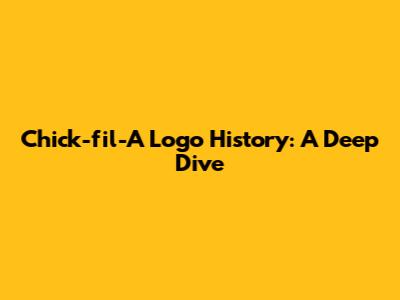 Chick-fil-A Logo History: A Deep Dive