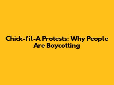 Chick-fil-A Protests: Why People Are Boycotting