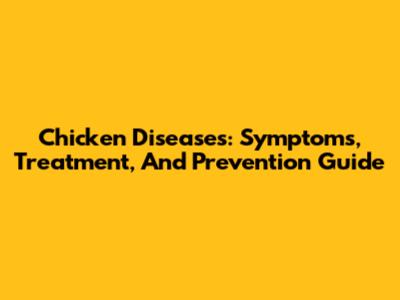 Chicken Diseases: Symptoms, Treatment, And Prevention Guide
