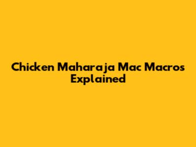 Chicken Maharaja Mac Macros Explained