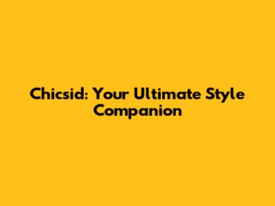 Chicsid: Your Ultimate Style Companion