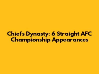 Chiefs Dynasty: 6 Straight AFC Championship Appearances