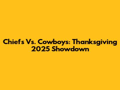 Chiefs Vs. Cowboys: Thanksgiving 2025 Showdown
