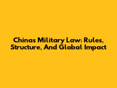 China's Military Law: Rules, Structure, And Global Impact