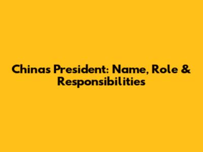 China's President: Name, Role & Responsibilities