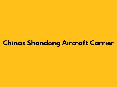China's Shandong Aircraft Carrier