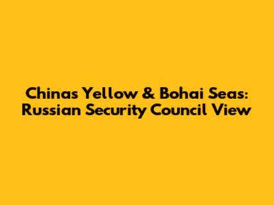 China's Yellow & Bohai Seas: Russian Security Council View
