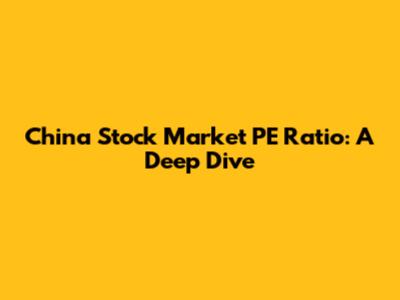 China Stock Market PE Ratio: A Deep Dive