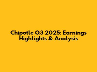 Chipotle Q3 2025: Earnings Highlights & Analysis