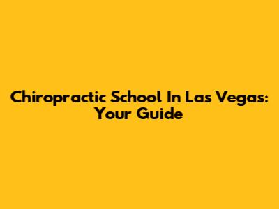 Chiropractic School In Las Vegas: Your Guide