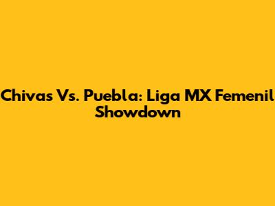 Chivas Vs. Puebla: Liga MX Femenil Showdown